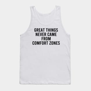 Great Things Never Came From Comfort Zones Tank Top